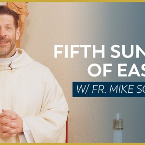 Fifth Sunday of Easter - Mass with Fr. Mike Schmitz